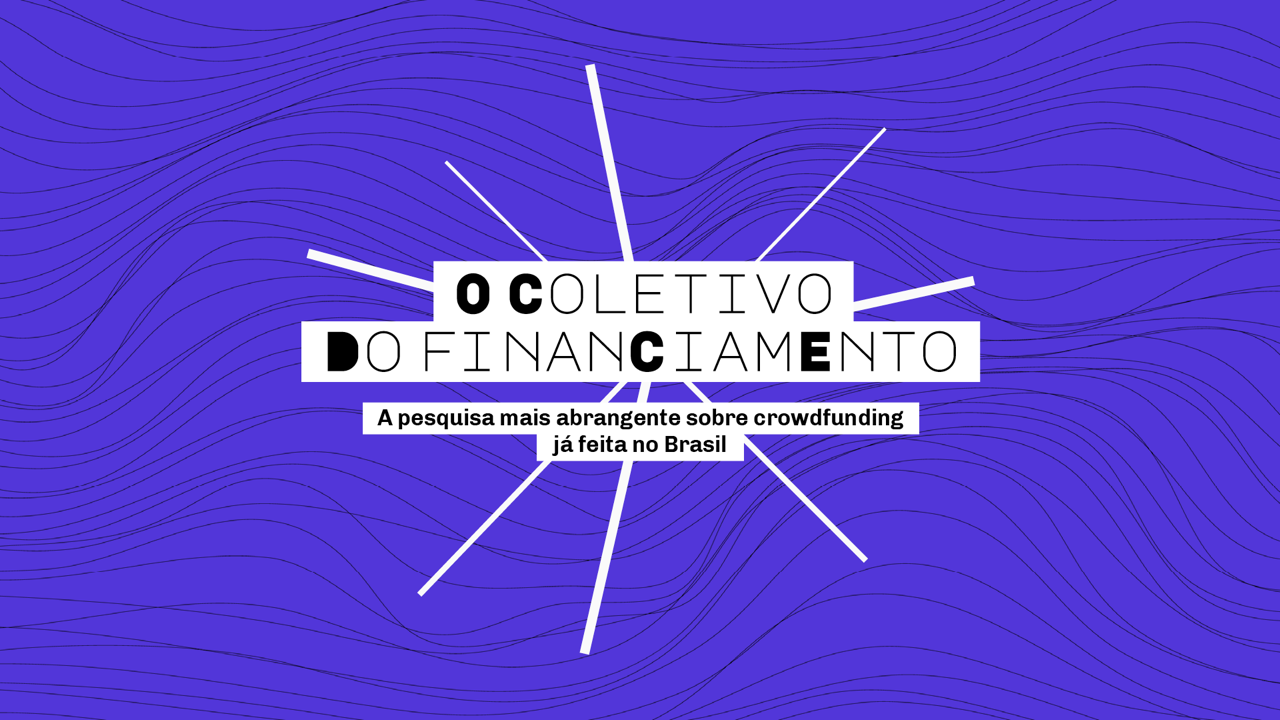 O coletivo do financiamento, a maior pesquisa sobre Crowdfunding feita no Brasil.